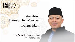 Kuliah Shubuh: Konsep Diri Manusia Dalam Islam oleh Adhy Suryadi
