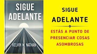 Sigue Adelante: Estás A Punto De Presenciar Cosas Asombrosas (Audiolibro)