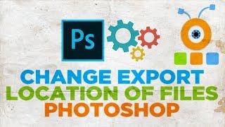 How to Change Export Location of Files in Photoshop