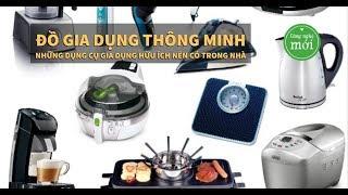 ĐỒ GIA DỤNG THÔNG MINH – Những dụng cụ gia dụng hữu ích nên có trong nhà