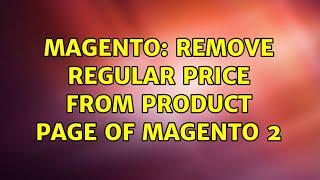 Magento: Remove Regular Price from Product Page of Magento 2 (2 Solutions!!)