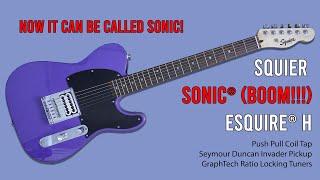 SQUIER SONIC® (BOOM!!!) ESQUIRE® H - NOW IT CAN BE CALLED SONIC!