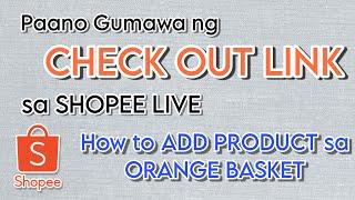 How to Create SHOPEE CHECK OUT LINK | LIVE SELLING | How to add product in orange basket via LIVE