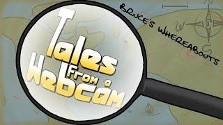 Tales from a Webcam: Episode 9 - Bruce's Whereabouts