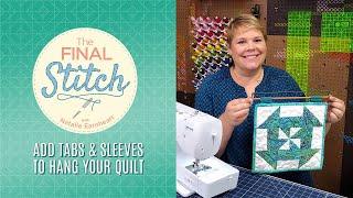 The Final Stitch Episode 4: How to Add Tabs & Sleeves to Hang Your Quilt