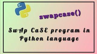 Swapcase program in Python language | swapcase() in Python language | Hacker rank program solution
