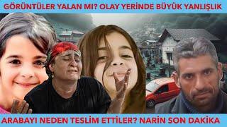 GÖRÜNTÜLER YALAN MI? OLAY YERİNDE BÜYÜK YANLIŞLIK - ARABAYI NEDEN TESLİM ETTİLER? NARİN SON DAKİKA