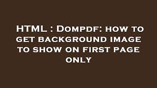 HTML : Dompdf: how to get background image to show on first page only