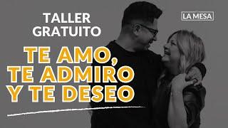 [Taller de Matrimonios] "Te Amo, Te Admiro y Te Deseo" - 3 Frases que tu pareja quiere escuchar