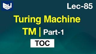 Turing machine ( TM)  | Introduction | Part-1/2 | TOC | Lec-85 | Bhanu Priya