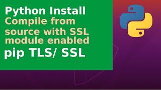Python Install - compile from source with SSL module, pip TLS/ SSL - Debian, Ubuntu