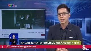 Đề nghị dừng lưu hành MV "There's no one at all" của Sơn Tùng M-TP | VTV24