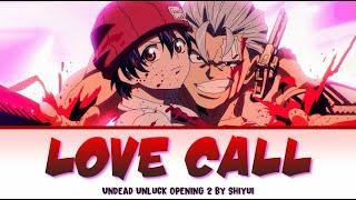 Undead Unluck - Full Op 2 [Love Call] by Shiyui | Lyrics(Romaji-English-Kanji)