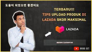 UPDATE TIPS TUTORIAL CARA UPLOAD PRODUK DI LAZADA AGAR SKOR MAKSIMAL TERBARU