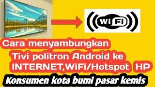 Cara menyambungkan tv politron android ke internet,wifi/hotspot