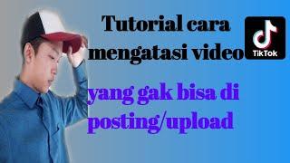 tutorial cara mengatasi video tiktok yang gak bisa di upload.