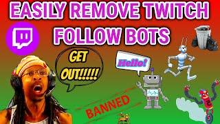 BAN ALL FAKE TWITCH FOLLOWERS! HOW TO GET RID OF FAKE FOLLOW BOTS REMOVE FROM TWITCH FOLLOW LIST NOW