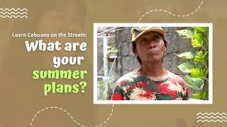 What do you usually do during Summer season? | Learn Cebuano Bisaya on the Streets