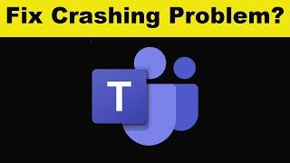 Fix Microsoft Teams App Keeps Crashing Problem Android & Ios - Microsoft Teams App Crash Issue