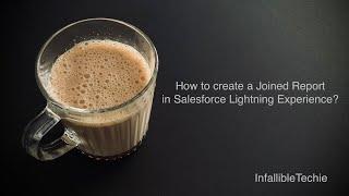 Create a Joined Report in Salesforce Lightning Experience