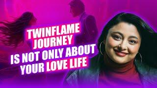 Twin Flame Journey Is Not Only About Your Love Life | It Is More Than That