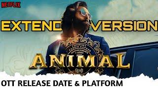 Animal Extended Version OTT Release Date in India | Ranbir Kapoor Animal OTT Release Netflix Update