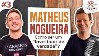 MATHEUS NOGUEIRA: Como ser um "Investidor de Verdade"? -  Passou do Ponto Podcast #3