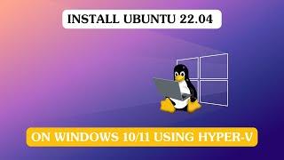 Install Ubuntu 22.04 on Windows 10/11 using Hyper-V