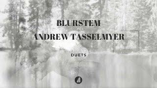 Blurstem & Andrew Tasselmyer - Duets (Full Album)