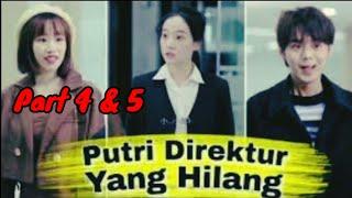 PUTRI DIREKTUR YANG HILANG, Part 4 & 5 #dramakorea #dramachina #dramapercintaan #dramasedih