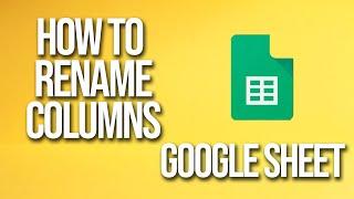 How To Rename Columns Google Sheets Tutorial