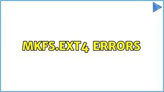 mkfs.ext4 errors (2 Solutions!!)