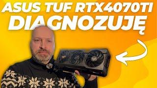 DIAGNOZUJĘ I NAPRAWIAM ASUS TUF GAMING RTX4070TI