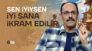 Sen İyiysen İyi Sana İkram Edilir - İbrahim Kalın | Kendi Gökkubbemiz