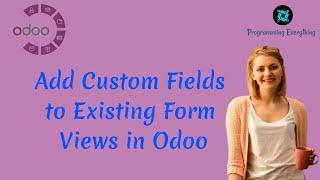 How to Add Custom Fields to Existing form Views in Odoo