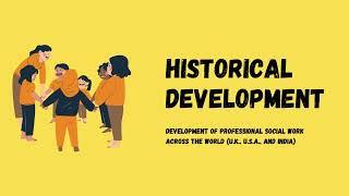 HISTORICAL DEVELOPMENT OF PROFESSIONAL SOCIAL WORK IN ( UK, USA, & INDIA )