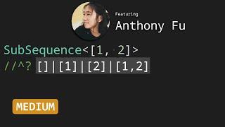 Subsequence with Anthony Fu - TypeScript Type Challenges #8987 [MEDIUM]