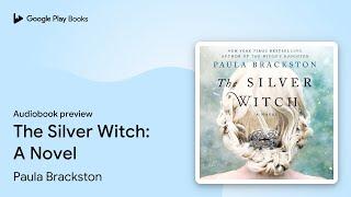 The Silver Witch: A Novel by Paula Brackston · Audiobook preview