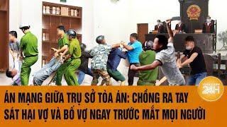 Án mạng giữa trụ sở Tòa án: Chồng ra tay sát hại vợ và bố vợ ngay trước mắt mọi người