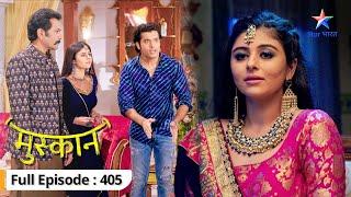 NEW | Muskaan | Maalik ka naya faisla | FULL EPISODE-405 | मुस्कान #starbharat #मुस्कान