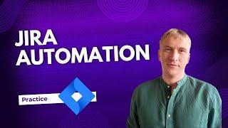 How to make Automation in Jira. Basiс principles + practice