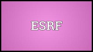 ESRF Meaning