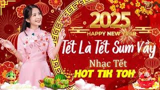 Nhạc Tết Hot Tik Tok 2025 - Tết Là Tết Sum vầy, Phố Xuân - Nhạc Xuân Hay Nhất 2025 Nghe Là Thấy Tết