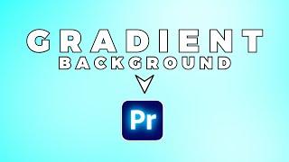 How To Create GRADIENT BACKGROUNDS In Premiere Pro