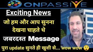 #ONPASSIVE || जो आप सुनना चाहते हैं 72 घंटों में New Exciting News  income