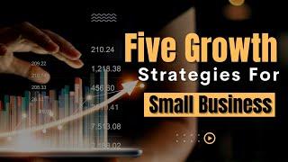 Five Growth Strategies For Small Business | Business Brain USA