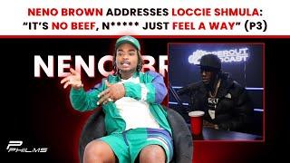 Original Choo Neno Brown Addresses LOCCIE SHMULA : "It's NO B33F, N***** JUST FEEL A WAY" (P3)