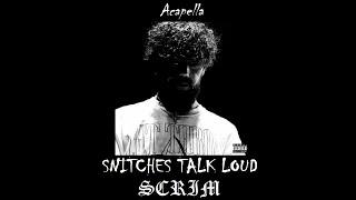 Scrim - SNITCHES TALK LOUD (Acapella)