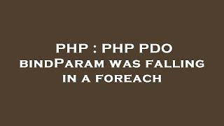 PHP : PHP PDO bindParam was falling in a foreach