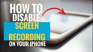 How to Disable Screen Recording on Your iPhone